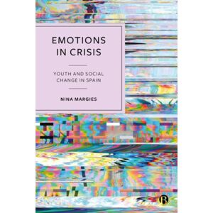 Bristol University Press Emotions In Crisis : Youth And Social Change In Spain Bristol University Press Emotions In Crisis : Youth And Social Change In Spain