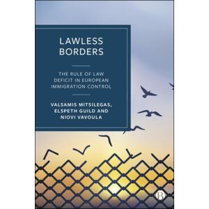 Bristol University Press Lawless Borders : The Rule Of Law Deficit In European Immigration Control Bristol University Press Lawless Borders : The Rule Of Law Deficit In European Immigration Control