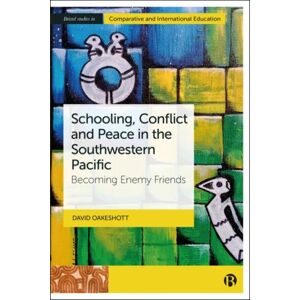 Bristol University Press Schooling, Conflict And Peace In The Southwestern Pacific : Becoming Enemy Friends Bristol University Press Schooling, Conflict And Peace In The Southwestern Pacific : Becoming Enemy Friends