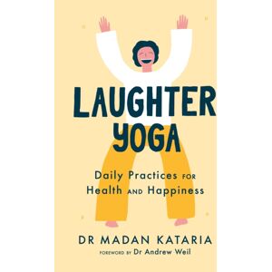 Hodder & Stoughton Laughter Yoga : Daily Laughter Practices For Health And Happiness Hodder & Stoughton Laughter Yoga : Daily Laughter Practices For Health And Happiness