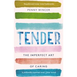 Hodder & Stoughton Tender : The Imperfect Art Of Caring - 'Profoundly Important' Clover Stroud Hodder & Stoughton Tender : The Imperfect Art Of Caring - 'Profoundly Important' Clover Stroud