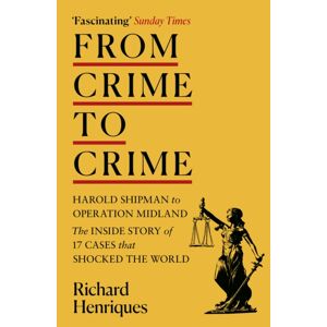 Hodder & Stoughton From Crime To Crime : Harold Shipman To Operation Midland - 17 Cases That Shocked The World Hodder & Stoughton From Crime To Crime : Harold Shipman To Operation Midland - 17 Cases That Shocked The World