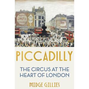 John Murray Press Piccadilly : The Circus At The Heart Of London John Murray Press Piccadilly : The Circus At The Heart Of London