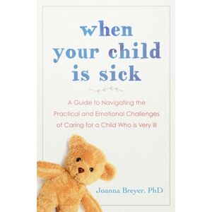 John Murray Press When Your Child Is Sick : A Guide To Navigating The Practical And Emotional Challenges Of Caring For A Child Who Is Very Ill John Murray Press When Your Child Is Sick : A Guide To Navigating The Practical And Emotional Challenges Of Caring For A Child Who Is Very Ill