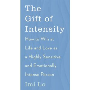 John Murray Press The Gift Of Intensity : How To Win At Life And Love As A Highly Sensitive And Emotionally Intense Person John Murray Press The Gift Of Intensity : How To Win At Life And Love As A Highly Sensitive And Emotionally Intense Person