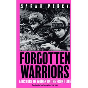 John Murray Press Forgotten Warriors : A History Of Women On The Front Line John Murray Press Forgotten Warriors : A History Of Women On The Front Line