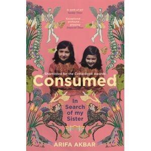 Hodder & Stoughton Consumed : In Search Of My Sister - Shortlisted For The Costa Biography Award 2021 Hodder & Stoughton Consumed : In Search Of My Sister - Shortlisted For The Costa Biography Award 2021