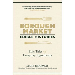 Hodder & Stoughton Borough Market: Edible Histories : Epic Tales Of Everyday Ingredients Hodder & Stoughton Borough Market: Edible Histories : Epic Tales Of Everyday Ingredients