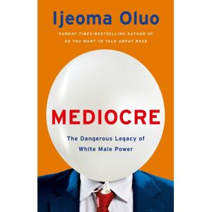 John Murray Press Mediocre : The Dangerous Legacy Of White Male Power John Murray Press Mediocre : The Dangerous Legacy Of White Male Power