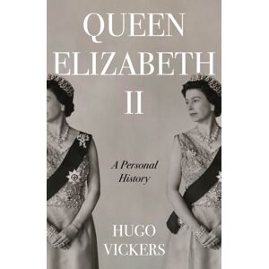 Hodder & Stoughton Queen Elizabeth Ii : A Personal History Hodder & Stoughton Queen Elizabeth Ii : A Personal History