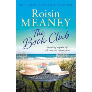 Hachette Books Ireland The Book Club : A Heart-Warming Page-Turner About The Power Of Friendship Hachette Books Ireland The Book Club : A Heart-Warming Page-Turner About The Power Of Friendship