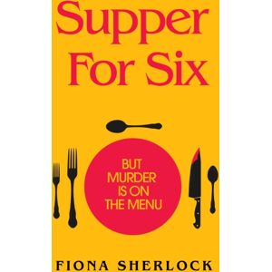 Hodder & Stoughton Supper For Six : A Twisty And Gripping Cosy Crime Murder Mystery Hodder & Stoughton Supper For Six : A Twisty And Gripping Cosy Crime Murder Mystery