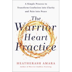 Hodder & Stoughton The Warrior Heart Practice : A Simple Process To Transform Confusion Into Clarity And Pain Into Peace Hodder & Stoughton The Warrior Heart Practice : A Simple Process To Transform Confusion Into Clarity And Pain Into Peace
