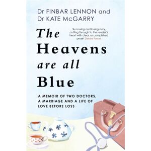 Hachette Books Ireland The Heavens Are All Blue : A Memoir Of Two Doctors, A Marriage And A Life Of Love Before Loss Hachette Books Ireland The Heavens Are All Blue : A Memoir Of Two Doctors, A Marriage And A Life Of Love Before Loss