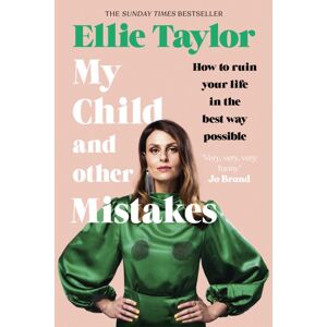 Hodder & Stoughton My Child And Other Mistakes : The Hilarious And Heart-Warming Motherhood Memoir From The Comedy Star Hodder & Stoughton My Child And Other Mistakes : The Hilarious And Heart-Warming Motherhood Memoir From The Comedy Star