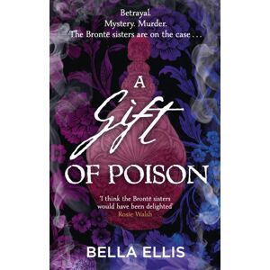 Hodder & Stoughton A Gift Of Poison : Betrayal. Mystery. Murder. The Bronte Sisters Are On The Case . . . Hodder & Stoughton A Gift Of Poison : Betrayal. Mystery. Murder. The Bronte Sisters Are On The Case . . .