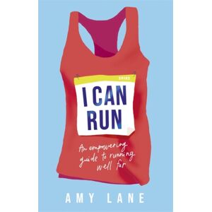 Hodder & Stoughton I Can Run : An Empowering Guide To Running Well Far Hodder & Stoughton I Can Run : An Empowering Guide To Running Well Far