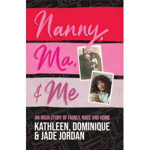 Hachette Books Ireland Nanny, Ma And Me : An Irish Story Of Family, Race And Home Hachette Books Ireland Nanny, Ma And Me : An Irish Story Of Family, Race And Home