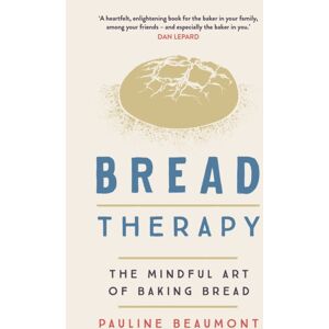 Hodder & Stoughton Bread Therapy : The Mindful Art Of Baking Bread Hodder & Stoughton Bread Therapy : The Mindful Art Of Baking Bread