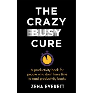 John Murray Press The Crazy Busy Cure *business Book Awards Winner 2022* : A Productivity Book For People With No Time For Productivity Books John Murray Press The Crazy Busy Cure *business Book Awards Winner 2022* : A Productivity Book For People With No Time For Productivity Books