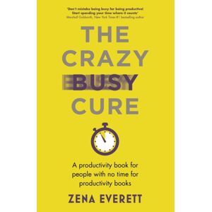 John Murray Press The Crazy Busy Cure *business Book Awards Winner 2022* : A Productivity Book For People With No Time For Productivity Books John Murray Press The Crazy Busy Cure *business Book Awards Winner 2022* : A Productivity Book For People With No Time For Productivity Books