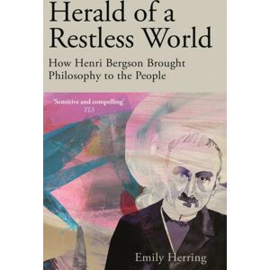 John Murray Press Herald Of A Restless World : How Henri Bergson Brought Philosophy To The People John Murray Press Herald Of A Restless World : How Henri Bergson Brought Philosophy To The People