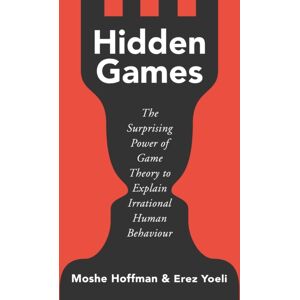 John Murray Press Hidden Games : The Surprising Power Of Game Theory To Explain Irrational Human Behaviour John Murray Press Hidden Games : The Surprising Power Of Game Theory To Explain Irrational Human Behaviour