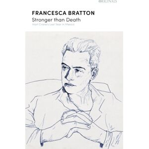 John Murray Press Stronger Than Death : Hart Crane'S Last Year In Mexico John Murray Press Stronger Than Death : Hart Crane'S Last Year In Mexico