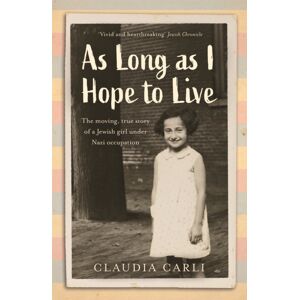 Hodder & Stoughton As Long As I Hope To Live : The Moving, True Story Of A Jewish Girl Under Nazi Occupation Hodder & Stoughton As Long As I Hope To Live : The Moving, True Story Of A Jewish Girl Under Nazi Occupation