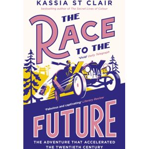 John Murray Press The Race To The Future : The Adventure That Accelerated The Twentieth Century, Radio 4 Book Of The Week John Murray Press The Race To The Future : The Adventure That Accelerated The Twentieth Century, Radio 4 Book Of The Week
