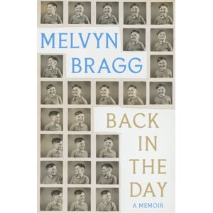 Hodder & Stoughton Back In The Day : The Deeply Affecting, First Ever Memoir By Beloved National Treasure Melvyn Bragg Hodder & Stoughton Back In The Day : The Deeply Affecting, First Ever Memoir By Beloved National Treasure Melvyn Bragg