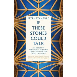 John Murray Press If These Stones Could Talk : The History Of Christianity In Britain And Ireland Through Twenty Buildings John Murray Press If These Stones Could Talk : The History Of Christianity In Britain And Ireland Through Twenty Buildings