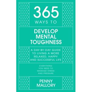 John Murray Press 365 Ways To Develop Mental Toughness : A Day-By-Day Guide To Living A Happier And More Successful Life John Murray Press 365 Ways To Develop Mental Toughness : A Day-By-Day Guide To Living A Happier And More Successful Life