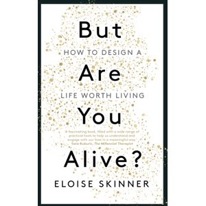 John Murray Press But Are You Alive? : How To Design A Life Worth Living John Murray Press But Are You Alive? : How To Design A Life Worth Living