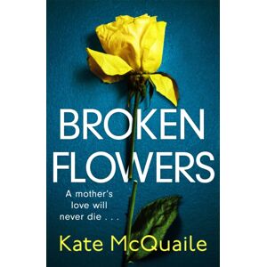Quercus Publishing Broken Flowers : An Unputdownable Psychological Thriller Quercus Publishing Broken Flowers : An Unputdownable Psychological Thriller