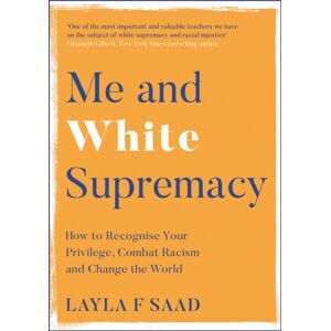 Quercus Publishing Me And White Supremacy : How To Recognise Your Privilege, Combat Racism And Change The World Quercus Publishing Me And White Supremacy : How To Recognise Your Privilege, Combat Racism And Change The World