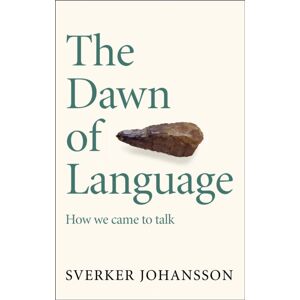 Quercus Publishing The Dawn Of Language : The Story Of How We Came To Talk Quercus Publishing The Dawn Of Language : The Story Of How We Came To Talk