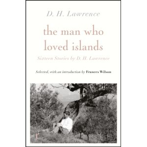 Quercus Publishing The Man Who Loved Islands: Sixteen Stories (Riverrun Editions) By D H Lawrence Quercus Publishing The Man Who Loved Islands: Sixteen Stories (Riverrun Editions) By D H Lawrence