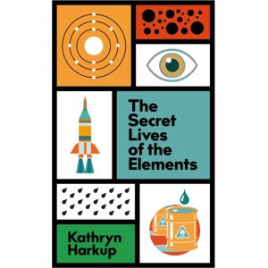 Quercus Publishing The Secret Lives Of The Elements Quercus Publishing The Secret Lives Of The Elements