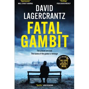 Quercus Publishing Fatal Gambit : By The Author Of The Girl In The Spider'S Web Quercus Publishing Fatal Gambit : By The Author Of The Girl In The Spider'S Web
