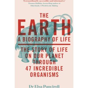 Quercus Publishing The Earth : A Biography Of Life: The Story Of Life On Our Planet Through 47 Incredible Organisms Quercus Publishing The Earth : A Biography Of Life: The Story Of Life On Our Planet Through 47 Incredible Organisms