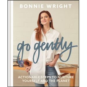Quercus Publishing Go Gently : Actionable Steps To Nurture Yourself And The Planet Quercus Publishing Go Gently : Actionable Steps To Nurture Yourself And The Planet