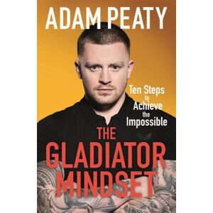 Quercus Publishing The Gladiator Mindset : Push Your Limits. Overcome Challenges. Achieve Your Goals. Quercus Publishing The Gladiator Mindset : Push Your Limits. Overcome Challenges. Achieve Your Goals.