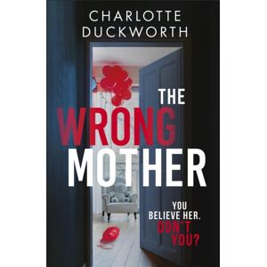Quercus Publishing The Wrong Mother : The Heart-Pounding And Twisty Thriller With A Chilling End Quercus Publishing The Wrong Mother : The Heart-Pounding And Twisty Thriller With A Chilling End