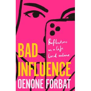 Quercus Publishing Bad Influence : The Buzzy Debut Memoir About Growing Up Online Quercus Publishing Bad Influence : The Buzzy Debut Memoir About Growing Up Online
