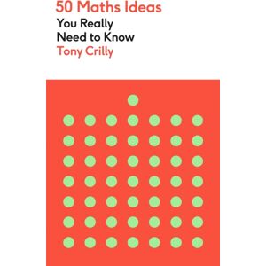 Quercus Publishing 50 Maths Ideas You Really Need To Know Quercus Publishing 50 Maths Ideas You Really Need To Know