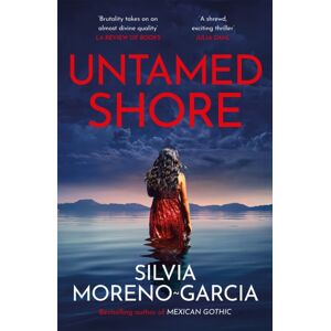 Quercus Publishing Untamed Shore : The Sultry, Sun-Drenched Noir By The selling Author Of Mexican Gothic Quercus Publishing Untamed Shore : The Sultry, Sun-Drenched Noir By The selling Author Of Mexican Gothic