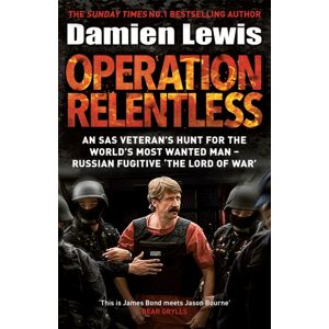 Quercus Publishing Operation Relentless : An Sas Veteran'S Hunt For The World'S Most Wanted Man - Russian Fugitive 'The Lord Of War' Quercus Publishing Operation Relentless : An Sas Veteran'S Hunt For The World'S Most Wanted Man - Russian Fugitive 'The Lord Of War'