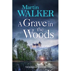 Quercus Publishing A Grave In The Woods : A Riveting Murder Mystery Set In Rural France Quercus Publishing A Grave In The Woods : A Riveting Murder Mystery Set In Rural France