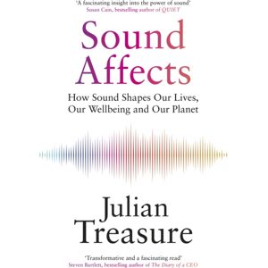 Quercus Publishing Sound Affects : How Sound Shapes Our Lives, Our Wellbeing And Our Planet Quercus Publishing Sound Affects : How Sound Shapes Our Lives, Our Wellbeing And Our Planet